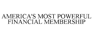 AMERICA'S MOST POWERFUL FINANCIAL MEMBERSHIP