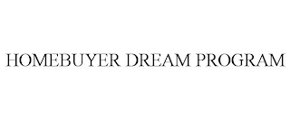 HOMEBUYER DREAM PROGRAM