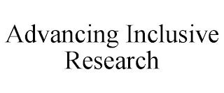 ADVANCING INCLUSIVE RESEARCH