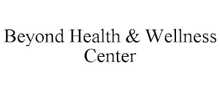 BEYOND HEALTH & WELLNESS CENTER