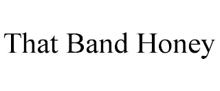 THAT BAND HONEY