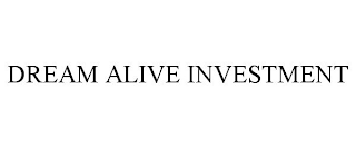 DREAM ALIVE INVESTMENT