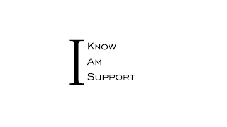 I KNOW I AM I SUPPORT