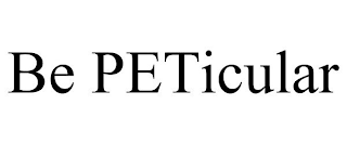 BE PETICULAR