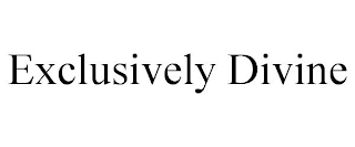 EXCLUSIVELY DIVINE