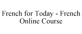 FRENCH FOR TODAY - FRENCH ONLINE COURSE