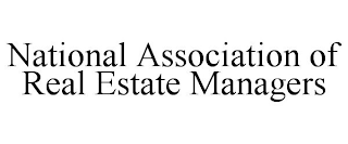 NATIONAL ASSOCIATION OF REAL ESTATE MANAGERS