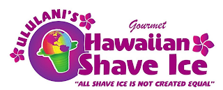 ULULANI'S GOURMET HAWAIIAN SHAVE ICE "ALL SHAVE ICE IS NOT CREATED EQUAL"