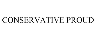 CONSERVATIVE PROUD