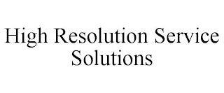 HIGH RESOLUTION SERVICE SOLUTIONS