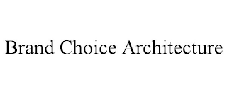 BRAND CHOICE ARCHITECTURE