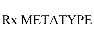 RX METATYPE