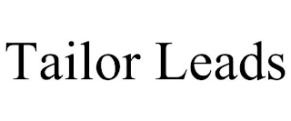 TAILOR LEADS