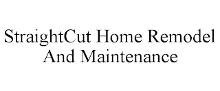 STRAIGHTCUT HOME REMODEL AND MAINTENANCE