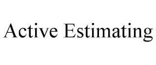 ACTIVE ESTIMATING