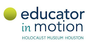 EDUCATOR IN MOTION HOLOCAUST MUSEUM HOUSTON