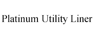 PLATINUM UTILITY LINER