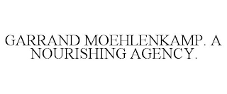 GARRAND MOEHLENKAMP. A NOURISHING AGENCY.