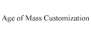 AGE OF MASS CUSTOMIZATION