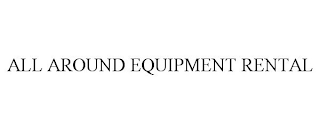 ALL AROUND EQUIPMENT RENTAL