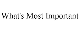 WHAT'S MOST IMPORTANT