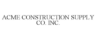 ACME CONSTRUCTION SUPPLY CO. INC.