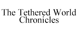 THE TETHERED WORLD CHRONICLES