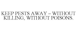 KEEP PESTS AWAY - WITHOUT KILLING, WITHOUT POISONS.