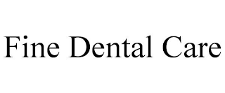FINE DENTAL CARE