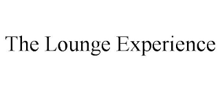 THE LOUNGE EXPERIENCE