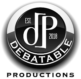 EST. DP 2018 DEBATABLE PRODUCTIONS