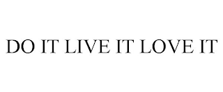 DO IT LIVE IT LOVE IT