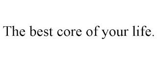 THE BEST CORE OF YOUR LIFE.