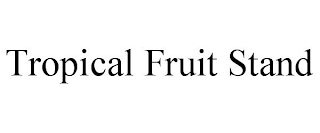 TROPICAL FRUIT STAND