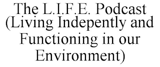 THE L.I.F.E. PODCAST (LIVING INDEPENTLY AND FUNCTIONING IN OUR ENVIRONMENT)