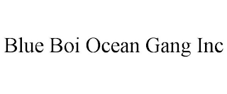 BLUE BOI OCEAN GANG INC