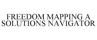 FREEDOM MAPPING A SOLUTIONS NAVIGATOR