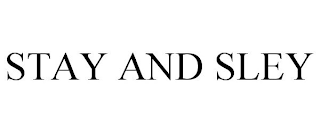 STAY AND SLEY