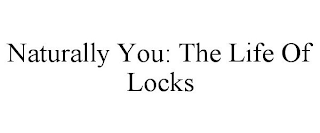 NATURALLY YOU: THE LIFE OF LOCKS