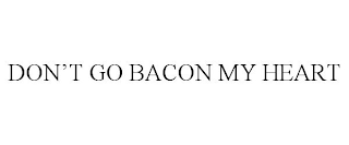 DON'T GO BACON MY HEART