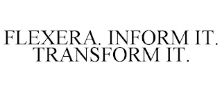 FLEXERA. INFORM IT. TRANSFORM IT.