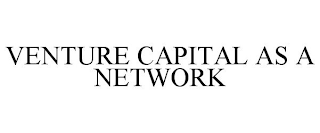 VENTURE CAPITAL AS A NETWORK