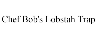 CHEF BOB'S LOBSTAH TRAP