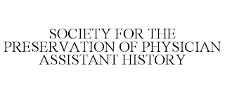 SOCIETY FOR THE PRESERVATION OF PHYSICIAN ASSISTANT HISTORY