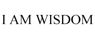 I AM WISDOM