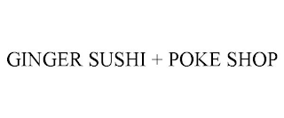 GINGER SUSHI + POKE SHOP