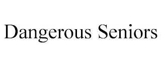DANGEROUS SENIORS