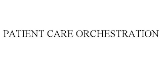 PATIENT CARE ORCHESTRATION