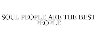 SOUL PEOPLE ARE THE BEST PEOPLE