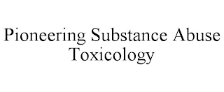 PIONEERING SUBSTANCE ABUSE TOXICOLOGY